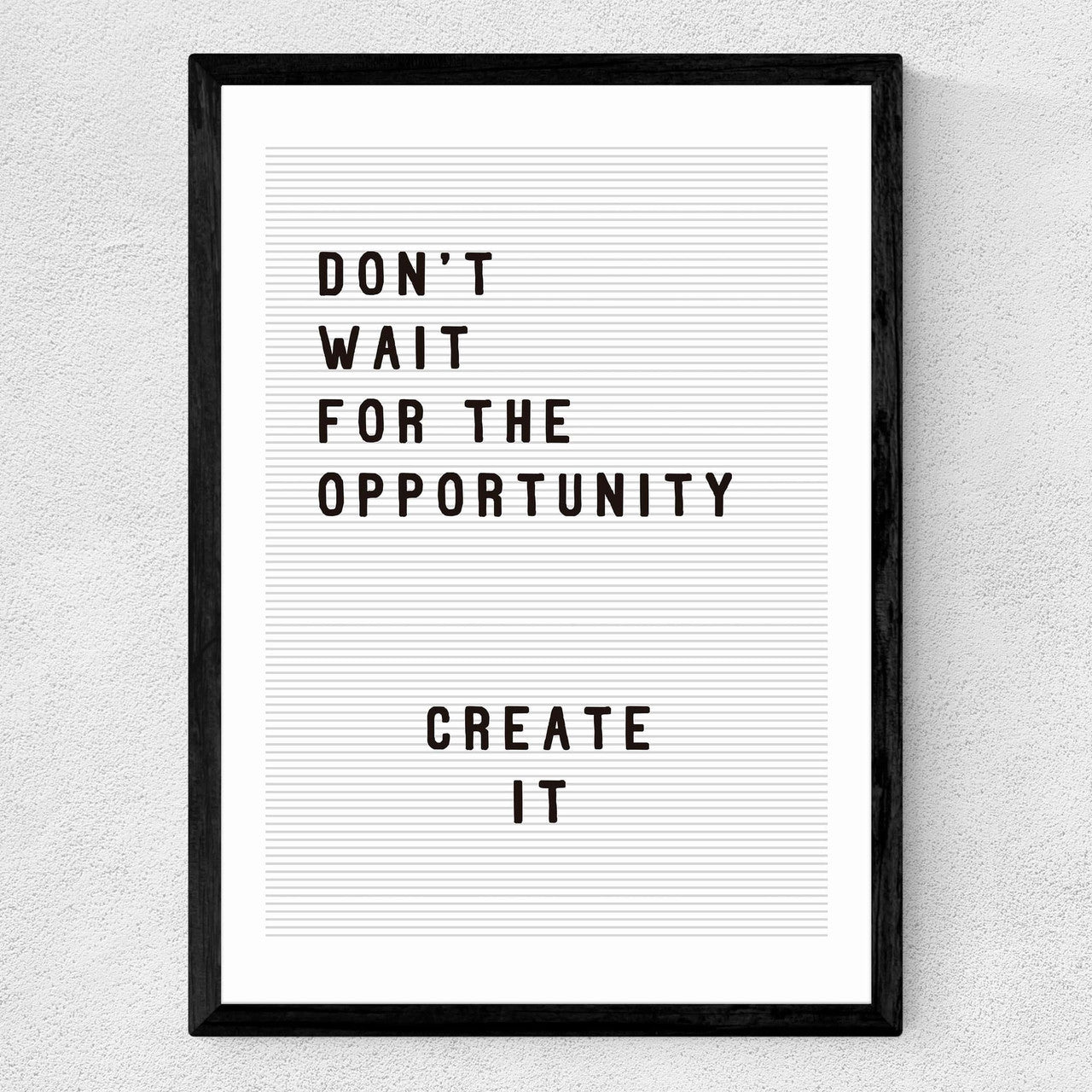 Don't wait for the opportunity - INSIDE HOUSE