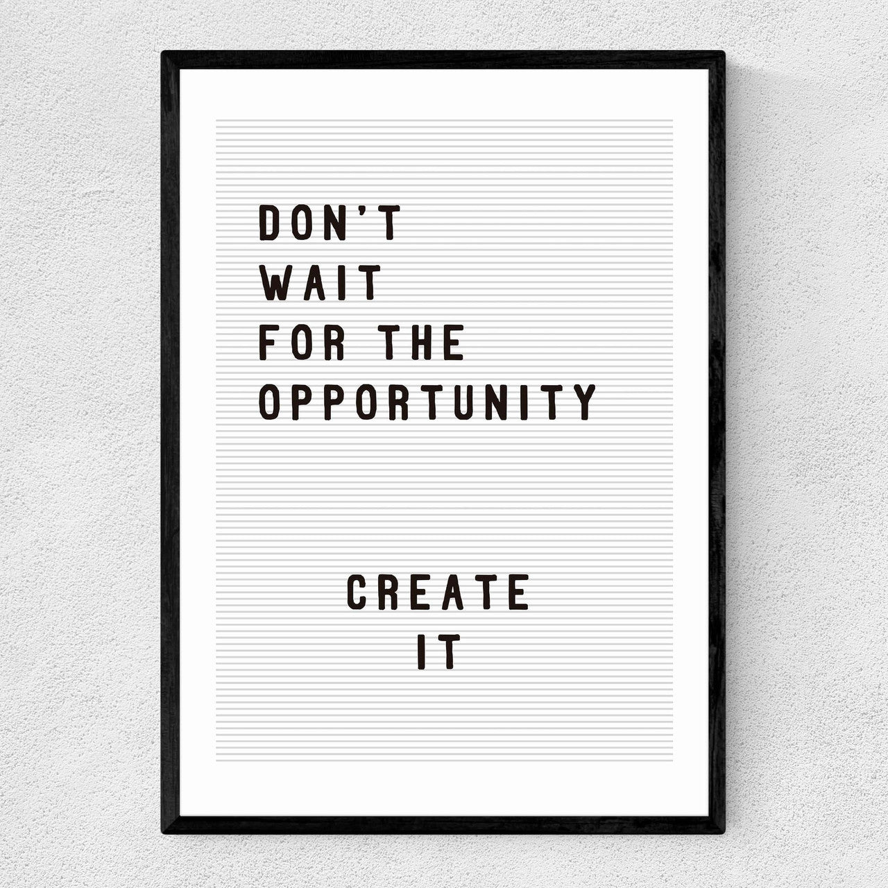 Don't wait for the opportunity - INSIDE HOUSE