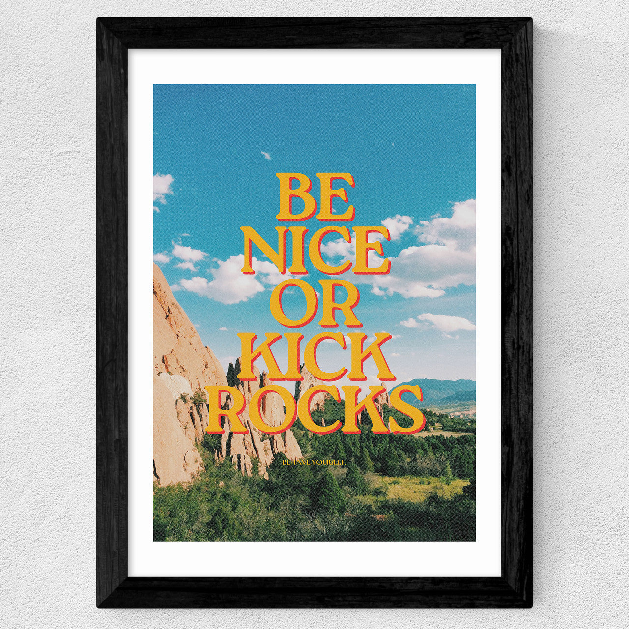 Be Nice Or Kick Rocks