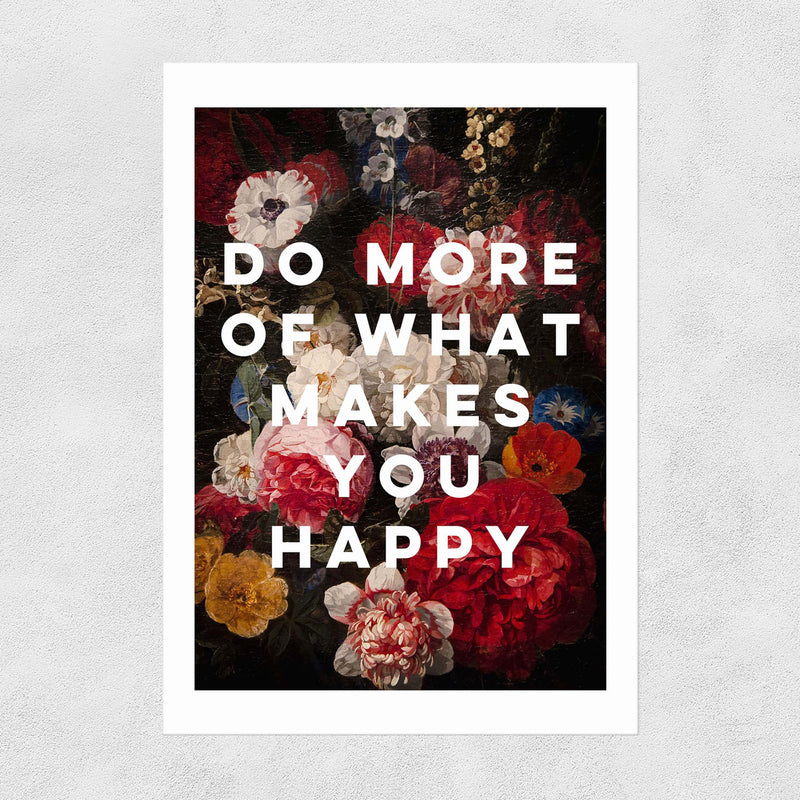 Do More Of What Makes You Happy by Oh Fine! Art